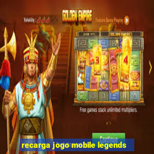 recarga jogo mobile legends